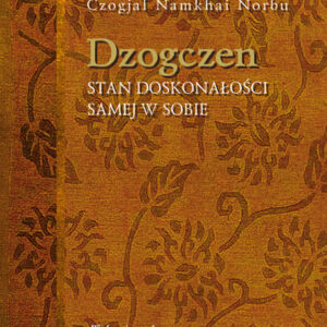 Dzogczen Stan Doskonałości Samej w Sobie. Autor: Czogjal Namkhai Norbu. Wydawnictwo A