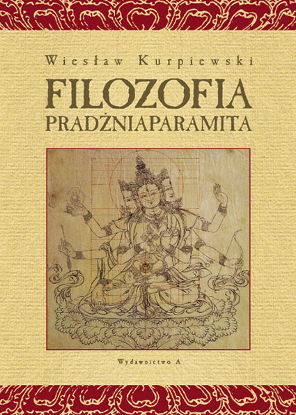 Filozofia Pradżniaparamita. Autor: Wiesław Kurpiewski. Wydawnictwo A