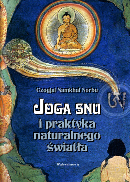 Joga Snu i praktyka naturalnego światła. Autor: Czogjal Namkhai Norbu. Wydawnictwo A