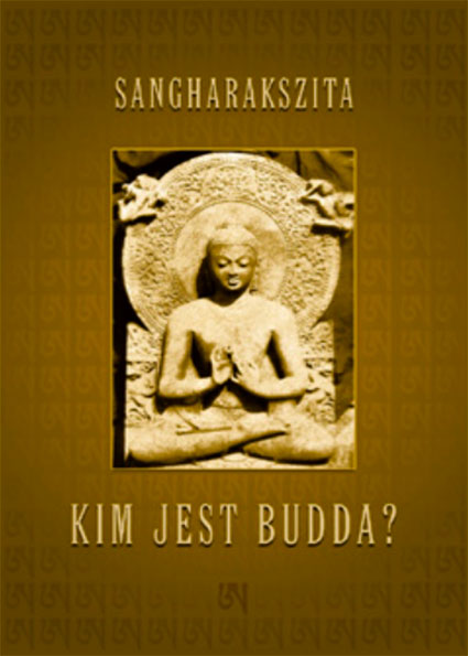 Kim Jest Budda? Autor: Sangharakszita. Wydawnictwo A