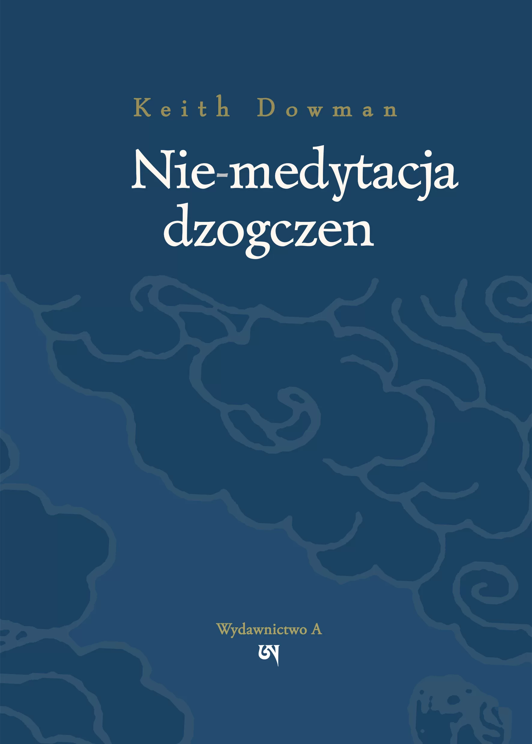 Nie-medytacja dzogczen - okładka książki Keitha Dowmana o praktyce dzogczen, Wydawnictwo A